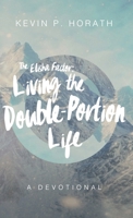 The Elisha Factor: Living the Double-Portion Life A Devotional 1632964635 Book Cover