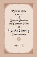 Records of the Courts of Quarter Sessions and Common Pleas of Bucks County, Pennsylvania, 16841700 1585494755 Book Cover