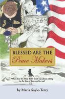 Blessed Are the Peacemakers: What Does the Holy Bible Really Say about Killing in the Line of Duty, and in War? 1609101650 Book Cover