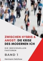 Zwischen Hybris & Angst: Die Krise des modernen Ich Band I: Die individuellen Faktoren (German Edition) 3384656326 Book Cover