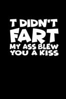 I didn't fart. My ass blew you a kiss: 110 Game Sheets - 660 Tic-Tac-Toe Blank Games | Soft Cover Book for Kids for Traveling & Summer Vacations | ... x 22.86 cm | Single Player | Funny Great Gift 1709617128 Book Cover