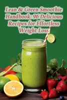Lean & Green Smoothie Handbook: 96 Delicious Recipes for Effortless Weight Loss B0CLQPNXY9 Book Cover