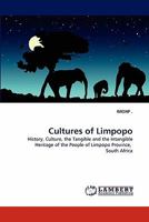 Cultures of Limpopo: History, Culture, the Tangible and the Intangible Heritage of the People of Limpopo Province, South Africa 3844305106 Book Cover