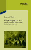 N�gocier Pour Exister: Les Villes Et Duch�s Du Nord de l'Empire Face � La France 1650-1730 3110415208 Book Cover