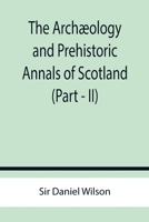 Prehistoric Annals of Scotland, Volume 2 - Primary Source Edition 9355759517 Book Cover