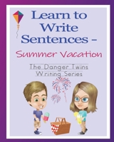 Learn to Write Sentences - Summer Vacation: The Danger Twins 1956547118 Book Cover