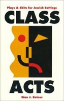 Class Acts: Plays and Skits for Jewish Settings 0867050284 Book Cover