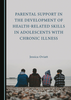 Parental Support in the Development of Health-Related Skills in Adolescents with Chronic Illness 1527528413 Book Cover