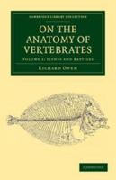 On The Anatomy Of Vertebrates: Volume 1. Fishes And Reptiles 1146927800 Book Cover