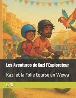 Les Aventures de Kazi l’Explorateur: Kazi et la Folle Course en Wewa (French Edition) B0FG3DH5BN Book Cover