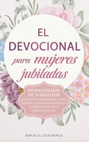 El devocional para mujeres jubiladas: Devocionales de 5-minutos para encontrar tu propósito, sentirte realizada y fortalecer tus relaciones al comenzar este nuevo capítulo de tu vida 1917236328 Book Cover