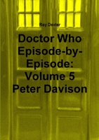 Doctor Who Episode By Episode: Volume 5 Peter Davison 1326322656 Book Cover