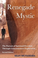 Renegade Mystic: The Pursuit of Spiritual Freedom Through Consciousness Exploration 1735293024 Book Cover