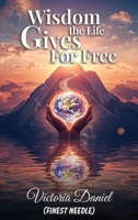 Wisdom the Life Gives for Free 1918675163 Book Cover