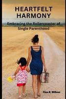 Heartfelt harmony: Embracing the rollercostal of single parenthood B0CV1946RV Book Cover