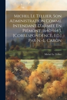 Michel Le Tellier: son administration comme intendant d'armée en Piémont, 1640-1643 1021748714 Book Cover