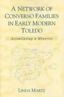 A Network of Converso Families in Early Modern Toledo: Assimilating a Minority (History, Languages, and Cultures of the Spanish and Portuguese Worlds) 0472112694 Book Cover