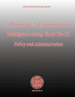 A History of U.S. Communications Intelligence During World War II: Policy and Administration 1780390122 Book Cover