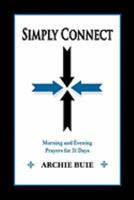 Simply Connect: Morning and Evening Prayers for 31 Days 0982254016 Book Cover