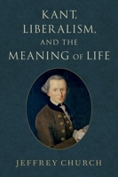 Kant, Liberalism, and the Meaning of Life 0197633188 Book Cover