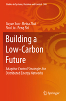 Building a Low-Carbon Future: Adaptive Control Strategies for Distributed Energy Networks (Studies in Systems, Decision and Control) 3031435001 Book Cover