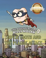 Adventures of Billy Molar : Super Tooth and the Plaque Attack 1970283734 Book Cover