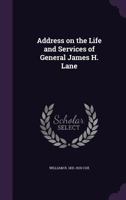 Address on the Life and Services of General James H. Lane 1359336141 Book Cover