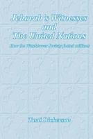 Jehovah's Witnesses and the United Nations: How the Watchtower Society Fooled Millions 1466387602 Book Cover