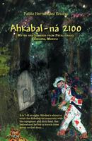 Ahkabal-ná 2100: Myths and Legends from Petalcingco, Chiapas, Mexico 1463309902 Book Cover