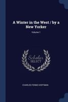 A Winter in the West / by a New Yorker; Volume 1 1376775298 Book Cover