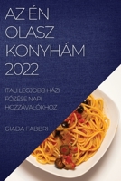 AZ Én Olasz Konyhám 2022: Itali Legjobb Házi FŐzése Napi Hozzávalókhoz 1837522839 Book Cover