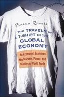 The Travels of a T-Shirt in the Global Economy: An Economist Examines the Markets, Power, and Politics of World Trade 0470287160 Book Cover