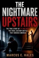 The Nightmare Upstairs: The True Story of Ty and Bryn: The Viral Custody Battle That Shocked America B0H1M6GBDN Book Cover
