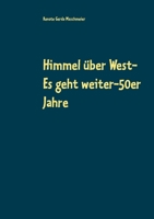 Himmel über West- Es geht weiter-50er Jahre: sorglose Kindheit in den Nachkriegsjahren (German Edition) 3751960201 Book Cover