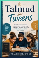 Talmud for Tweens: Simple Jewish Wisdom, Meaningful Stories, and Everyday Lessons to Build Kindness, Character, and Respect B0H8NTSCRT Book Cover