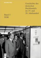 Geschichte Des Deutschen Buchhandels Im 19. Und 20. Jahrhundert. Band 5: Ddr. Teil 1 3110470039 Book Cover
