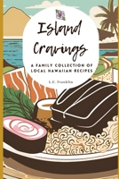 Island Cravings: A family collection of local Hawaiian recipes B0DQJV5NH2 Book Cover