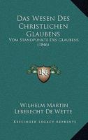 Das Wesen Des Christlichen Glaubens: Vom Standpunkte Des Glaubens (1846) 1167698568 Book Cover