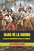 HIJOS DE LA GUERRA: Las guerras napoleónicas tuvieron un comienzo (Spanish Edition) B0FPFDQNDB Book Cover