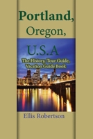 Portland, Oregon, U.S.A: The History, Tour Guide, Vacation Guide Book B084DH5MSL Book Cover