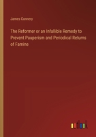 The Reformer or an Infallible Remedy to Prevent Pauperism and Periodical Returns of Famine 3368779060 Book Cover