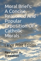 Moral Briefs: A Concise, Reasoned and Popular Exposition of Catholic Morals 1015797121 Book Cover