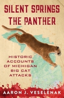 Silent Springs the Panther: Historic Accounts of Michigan Big Cat Attacks 1961302470 Book Cover