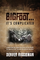 Bigfoot .... It's Complicated 1478751258 Book Cover