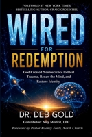 Wired for Redemption: God Created Neuroscience to Heal Trauma, Renew the Mind, and Restore Identity 1961773368 Book Cover