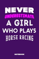 Never Underestimate a Girl Who Plays Horse Racing: 120 Pages, 6x9, Soft Cover, Matte Finish, Lined Sport Journal, Funny Sport Notebook, perfect gift for Horse Racing Supporter 1651121990 Book Cover