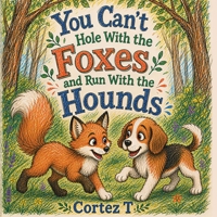 You Can't Hole With the Foxes and Run With the Hounds B0H96G143W Book Cover
