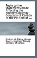 Reply to the Statements made Affecting the Northern Railway Company of Canada in the Petition of ... 1110966156 Book Cover