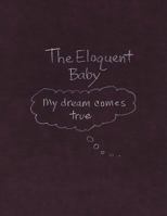 The Eloquent Baby...My dream comes true 1434388972 Book Cover