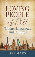Loving People Of All Nations, Languages, and Cultures 1662863306 Book Cover